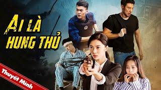 AI LÀ HUNG THỦ | Siêu Phẩm Hình Sự Hành Động Phá Án Hấp Dẫn | PHIM LẺ CHIẾU RẠP