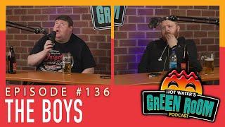 #136 With The Boys - Hot Water’s Green Room w/Tony & Jamie