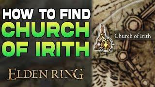 Elden Ring : Church Of Irith Location Guide | How to Find Church Of Irith