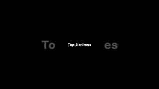 Top 3 Animes-#anime