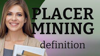 Placer mining | what is PLACER MINING meaning