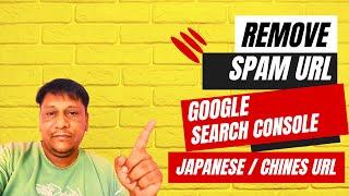 How to Remove Spam or Japanese URLs From Google search console account