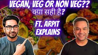 क्या खाना सही है? Vegan, Veg or Non-Veg? Science of Diets Ft. @Arpit_Explains