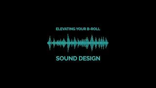 Elevate Your B-Roll | Sound Design Tips for Your Videos