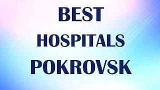 Best Hospitals and Clinics in Pokrovsk, Ukraine