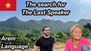 I found one of the LAST SPEAKERS of a Vietnamese jungle language - Arem