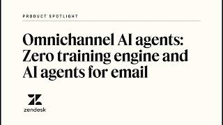 Zendesk omnichannel AI agents | Zendesk Product Spotlight