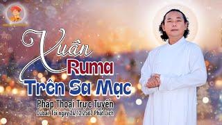 XUÂN RUMA TRÊN SA MẠC  _ THUYẾT GIẢNG TRỰC TIẾP I Tối 24.12.2567 | Livestream 226