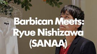 Barbican Meets: Ryue Nishizawa (SANAA)