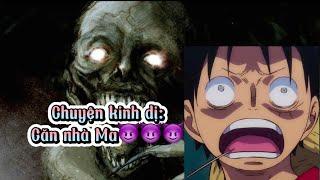 Chuyện kinh dị: Căn nhà MA của Luffy