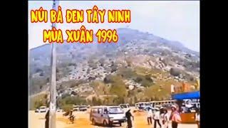 NÚI BÀ ĐEN TÂY NINH MÙA XUÂN NĂM 1996 ( KÝ ỨC XƯA THẬP NIÊN 90 )