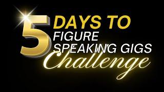 Join the 5 Days to 5 Figure Speaking Gigs Challenge