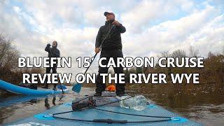 Bluefin SUP 15' Carbon Cruise Paddleboard Review on the River Wye