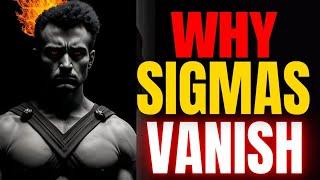 Why Sigma Males Vanish | The Truth Revealed!