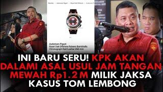 INI BARU SERU! KPK AKAN DALAMI ASAL USUL JAM TANGAN MEWAH Rp 1.2 M MILIK JAKSA KASUS TOM LEMBONG