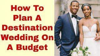 Destination Wedding On A Budget - How To Plan ️