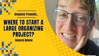 Where To Start A Large Organizing Project?