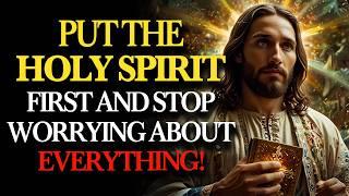 Put the Holy Spirit First: Stop Worrying About Everything, Trust God | Holy Fire