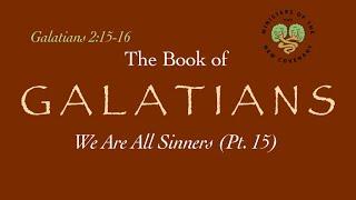 Galatians, Pt. 15 (We Are All Sinners, 2:15-16)