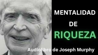 MENTALIDAD DE RIQUEZA | Audiolibro Joseph Murphy  “Motivación”