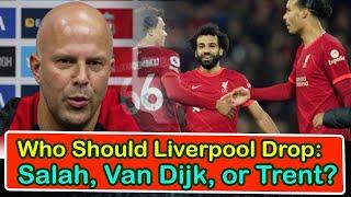 Who Should Liverpool Drop Salah, Van Dijk, Or Trent | liverpool transfer news confirmed today