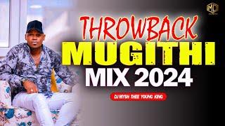  THROWBACK MUGITHI MIX 2024 | Old Skool's Mugithi Mix | Best Ngogoyo Mix 2024 (Dj Mysh) Kimombo