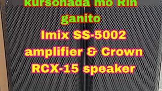 diba kursonada mo rin ganito lang na set up mo pambahay  Crown RCX-15 speaker & Imix SS-5002 amp.