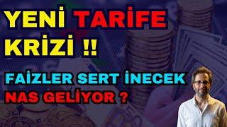 YENİ TARİFE KRİZİ !! FAİZLER SERT İNECEK, NAS GELİYOR?