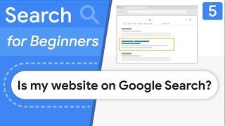 Is my website showing in Google Search? - Search for Beginners Ep 5