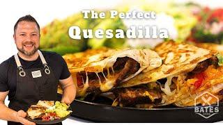 The Perfect Quesadilla | Steak or Chicken