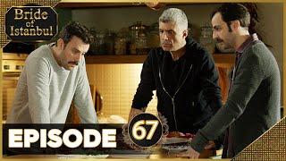 Bride of Istanbul - Episode 67 (Full Episode) | Istanbullu Gelin