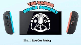The Gaming Circle Podcast EP 175: Next-Gen Pricing