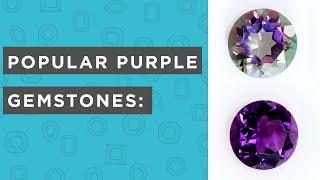 Popular Purple Gemstone Choices Under 5 Minutes: Amethyst, Ametrine, Topaz and Tanzanite