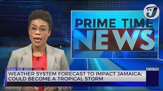 Weather System Forecast to Impact Jamaica; Could become a Tropical Storm | TVJ News