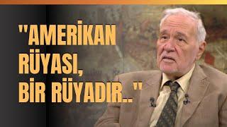 "Amerikan Rüyası, Bir Rüyadır.." İlber Ortaylı Anlattı