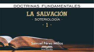 01. Doctrinas fundamentales -  La salvación (I) - Samuel Pérez Millos