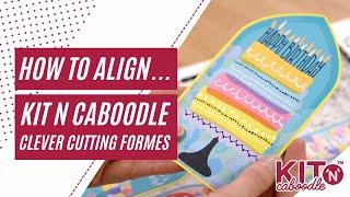 How to align Kit n Caboodle Clever Cutting Formes