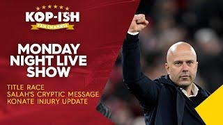 TITLE RACE | SALAH'S CRYPTIC MESSAGE | KONATE INJURY UPDATE | MONDAY NIGHT SHOW LIVE