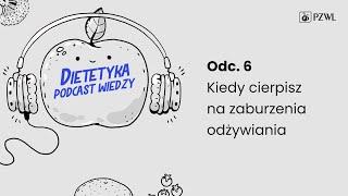 DIETETYKA – PODCAST WIEDZY Odc.6 Kiedy cierpisz na zaburzenia odżywiania