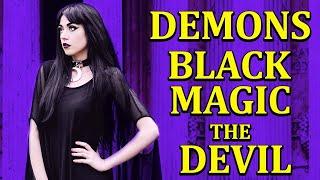 DEMONS, BLACK MAGIC and The DEVIL