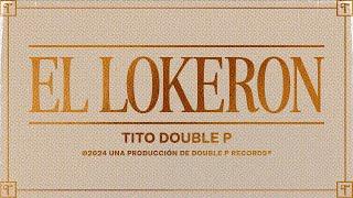 El Lokeron (Lyric Video) - Tito Double P