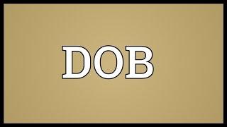 DOB Meaning