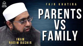 Parents VS Family | Fajr Khatira | Imam Nadim Bashir