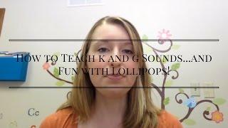 How to Teach k and g Sounds...and Fun with Lollipops!