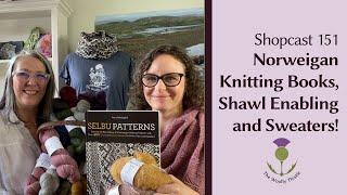 Shopcast 151: Norweigan Knitting Books, Shawl Enabling and Sweaters!