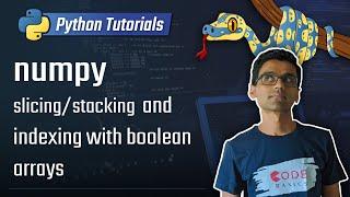 numpy tutorial - slicing/stacking arrays, indexing with boolean arrays