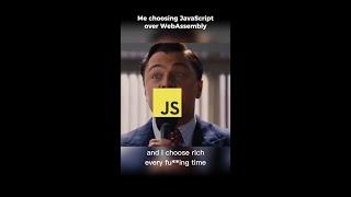 Me choosing JavaScript over WebAssembly, WASM is good but it's just not ready yet