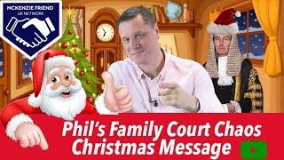 Phil's Family Court Chaos Christmas Message. Family Court Madness #lightnothate with Phil Kedge