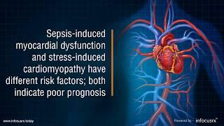 Sepsis, stress induced myocardial dysfunction & cardiomyopathy have risks in poor prognosis