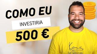 INVESTIR 500 EUROS | PRIMEIROS INVESTIMENTOS